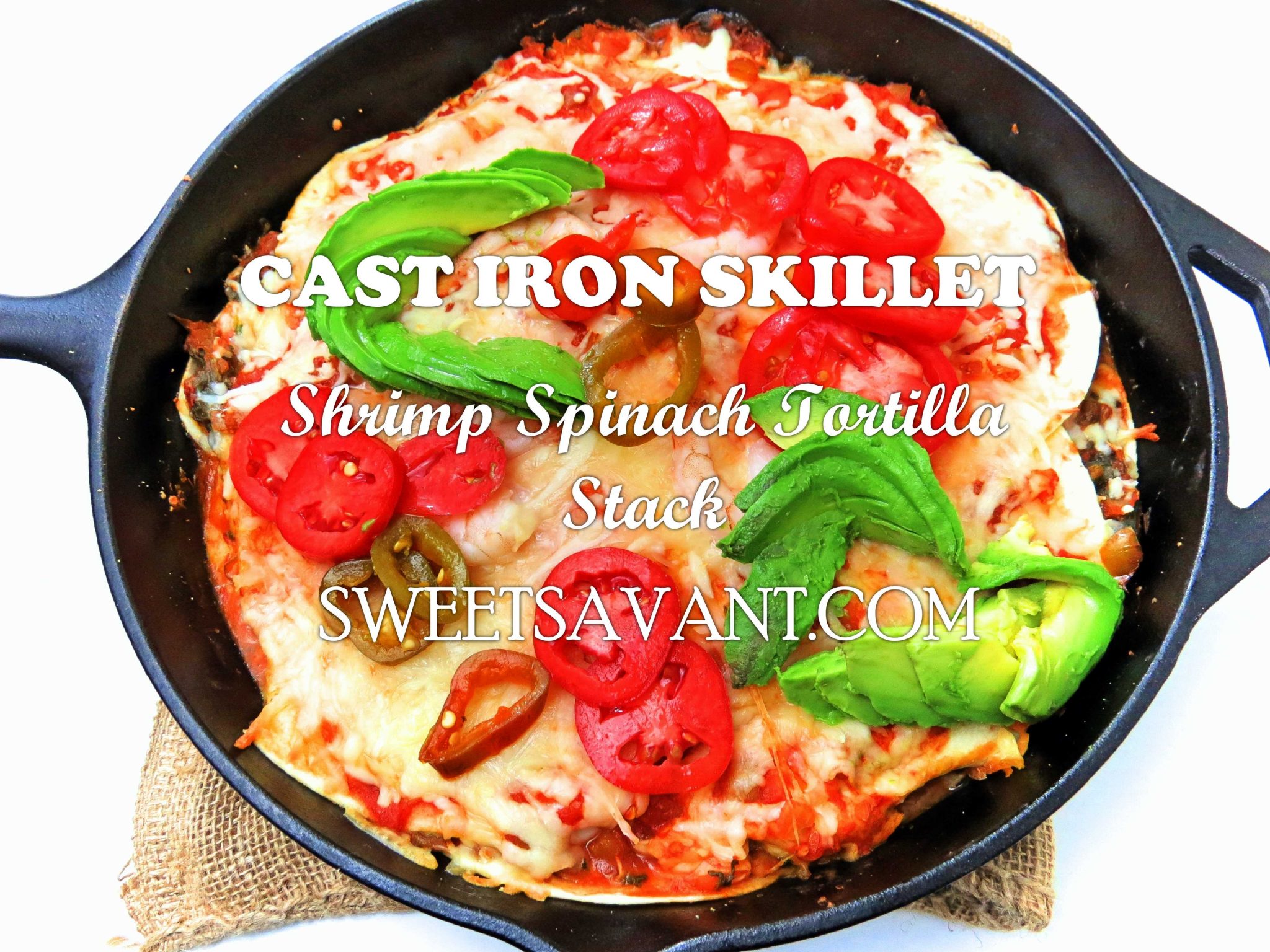 https://sweetsavant.com/wp-content/uploads/2016/09/cast-iron-skillet-shrimp-spinach-tortilla-stack-text.jpg
